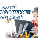 dạy trẻ sử dụng Internet an toàn, hiệu quả
