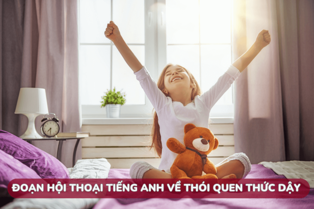 đoạn hội thoại tiếng anh giao tiếp hàng ngày về thói quen thức dậy