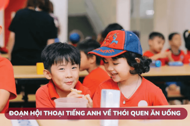 Đoạn hội thoại tiếng Anh về thói quen ăn uống hàng ngày