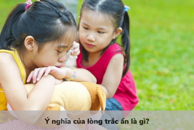 Vì sao lòng trắc ẩn lại nhập vai trò cần thiết nhập cuộc sống?